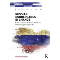 Russian Borderlands in Change: North Caucasian Youth and the Politics of Bordering and Citizenship