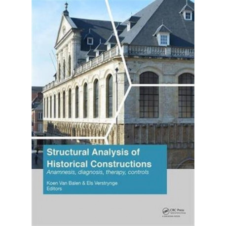 Structural Analysis of Historical Constructions: Anamnesis, Diagnosis, Therapy, Controls: Proceedings of the 10th International Conference on Structural Analysis of Historical Constructions (SAHC, Leuven, Belgium, 13-15 September 2016)
