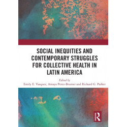 Social Inequities and Contemporary Struggles for Collective Health in Latin America