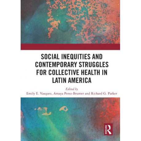 Social Inequities and Contemporary Struggles for Collective Health in Latin America