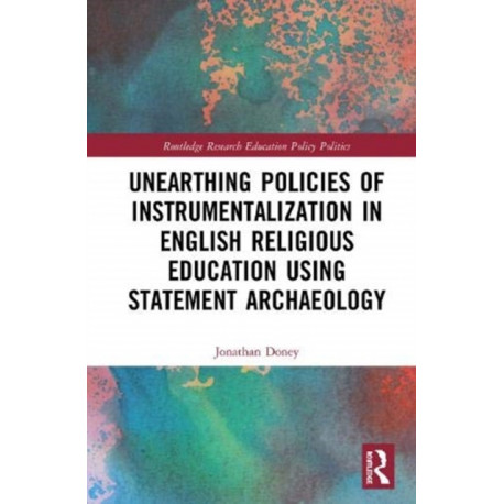 Unearthing Policies of Instrumentalization in English Religious Education Using Statement Archaeology