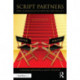 Script Partners: How to Succeed at Co-Writing for Film & TV: How to Succeed at Co-Writing for Film & TV