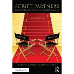 Script Partners: How to Succeed at Co-Writing for Film & TV: How to Succeed at Co-Writing for Film & TV