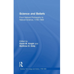 Science and Beliefs: From Natural Philosophy to Natural Science, 1700–1900