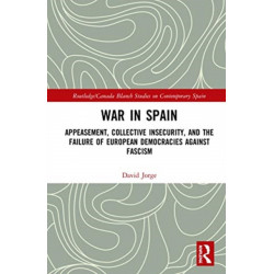 War in Spain: Appeasement, Collective Insecurity, and the Failure of European Democracies Against Fascism