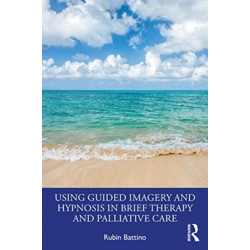 Using Guided Imagery and Hypnosis in Brief Therapy and Palliative Care
