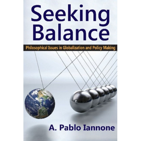 Seeking Balance: Philosophical Issues in Globalization and Policy Making