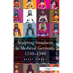Sculpting Simulacra in Medieval Germany, 1250-1380