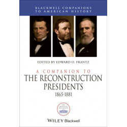 A Companion to the Reconstruction Presidents, 1865 - 1881
