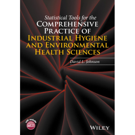 Statistical Tools for the Comprehensive Practice of Industrial Hygiene and Environmental Health Sciences