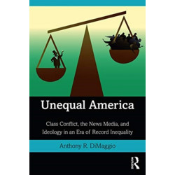 Unequal America: Class Conflict, the News Media, and Ideology in an Era of Record Inequality
