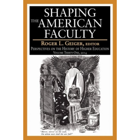 The Shaping the American Faculty: Perspectives on the History of Higher Education