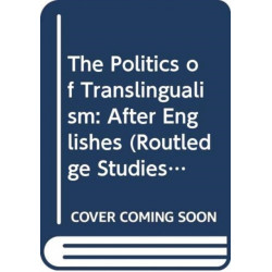 The Politics of Translingualism: After Englishes
