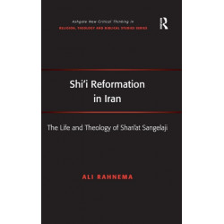 Shi'i Reformation in Iran: The Life and Theology of Shari’at Sangelaji