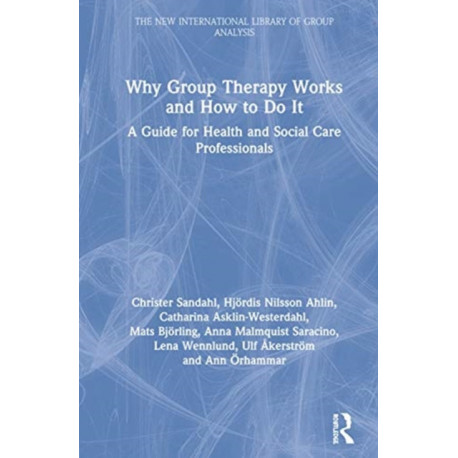 Why Group Therapy Works and How to Do It: A Guide for Health and Social Care Professionals