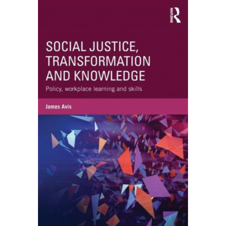 Social Justice, Transformation and Knowledge: Policy, Workplace Learning and Skills