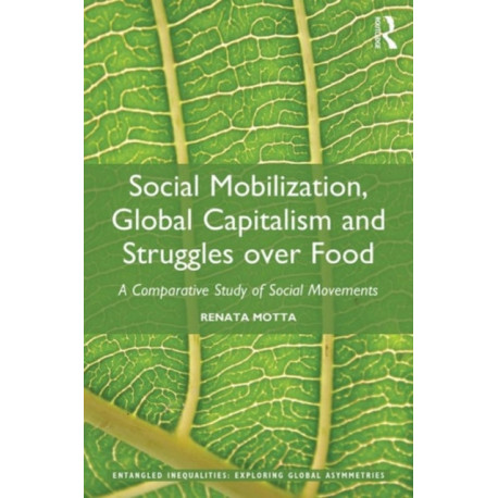 Social Mobilization, Global Capitalism and Struggles over Food: A Comparative Study of Social Movements
