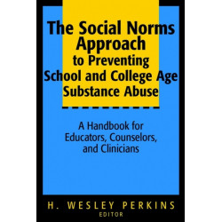 The Social Norms Approach to Preventing School and College Age Substance Abuse: A Handbook for Educators, Counselors, and Clinicians