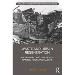 Waste and Urban Regeneration: An Urban Ecology of Seoul’s Nanjido Post-landfill Park