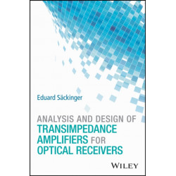 Analysis and Design of Transimpedance Amplifiers for Optical Receivers