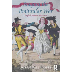 Staging the Peninsular War: English Theatres 1807-1815