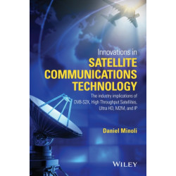 Innovations in Satellite Communications and Satellite Technology: The Industry Implications of DVB-S2X, High Throughput Satellites, Ultra HD, M2M, and IP