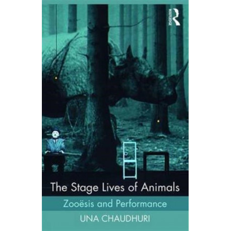 The Stage Lives of Animals: Zooesis and Performance