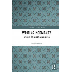 Writing Normandy: Stories of Saints and Rulers