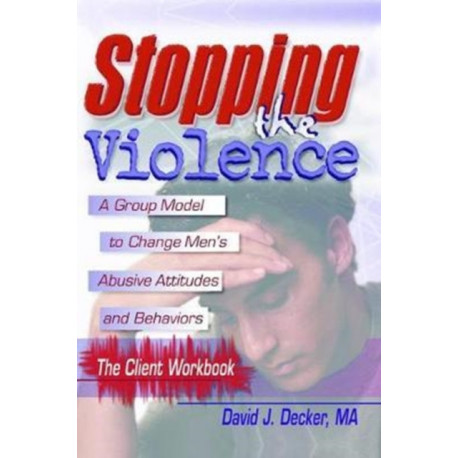 Stopping The Violence: A Group Model To Change Men'S Abusive Att...Workbook