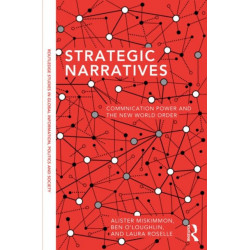 Strategic Narratives: Communication Power and the New World Order