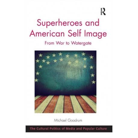 Superheroes and American Self Image: From War to Watergate
