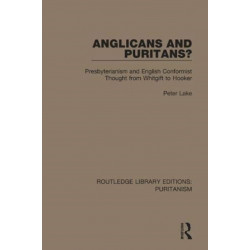 Anglicans and Puritans?: Presbyterianism and English Conformist Thought from Whitgift to Hooker