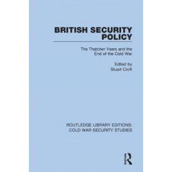 British Security Policy: The Thatcher Years and the End of the Cold War