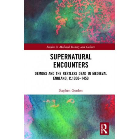 Supernatural Encounters: Demons and the Restless Dead in Medieval England, c.1050–1450