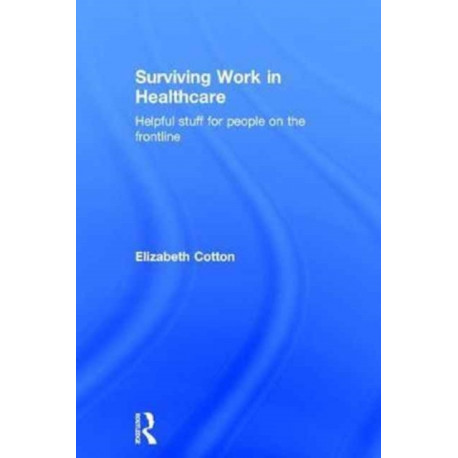 Surviving Work in Healthcare: Helpful stuff for people on the frontline
