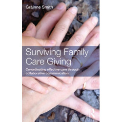 Surviving Family Care Giving: Co-ordinating effective care through collaborative communication