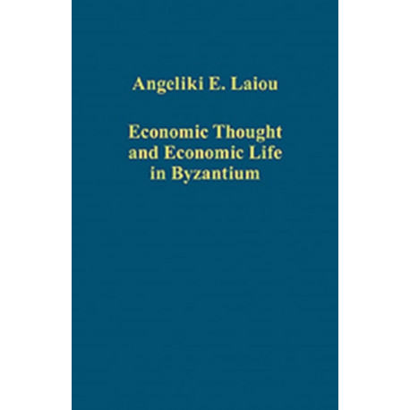 Economic Thought and Economic Life in Byzantium
