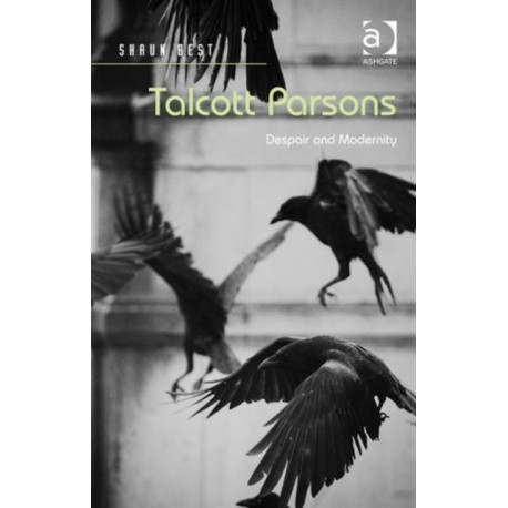 Talcott Parsons: Despair and Modernity