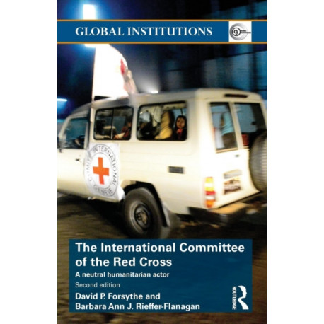 The International Committee of the Red Cross: A Neutral Humanitarian Actor