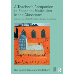 A Teacher's Companion to Essential Motivation in the Classroom: Resources and activities to inspire and engage your students