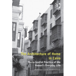 The Architecture of Home in Cairo: Socio-Spatial Practice of the Hawari's Everyday Life