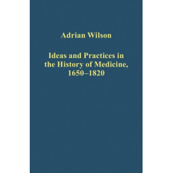 Ideas and Practices in the History of Medicine, 1650–1820