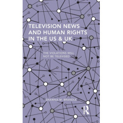 Television News and Human Rights in the US & UK: The Violations Will Not Be Televised