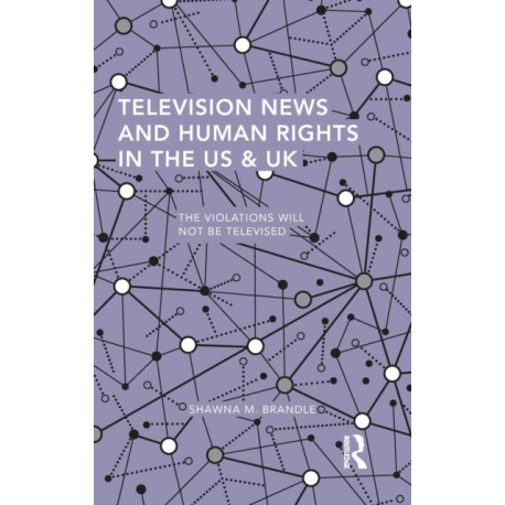 Television News and Human Rights in the US & UK: The Violations Will Not Be Televised