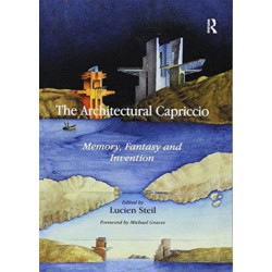 The Architectural Capriccio: Memory, Fantasy and Invention