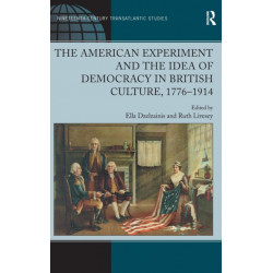 The American Experiment and the Idea of Democracy in British Culture, 1776?1914