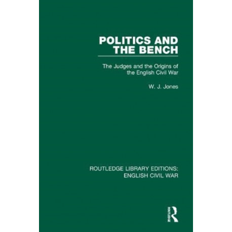 Politics and the Bench: The Judges and the Origins of the English Civil War