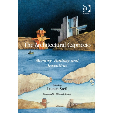 The Architectural Capriccio: Memory, Fantasy and Invention