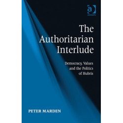 The Authoritarian Interlude: Democracy, Values and the Politics of Hubris