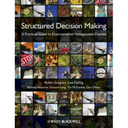 Structured Decision Making: A Practical Guide to Environmental Management Choices